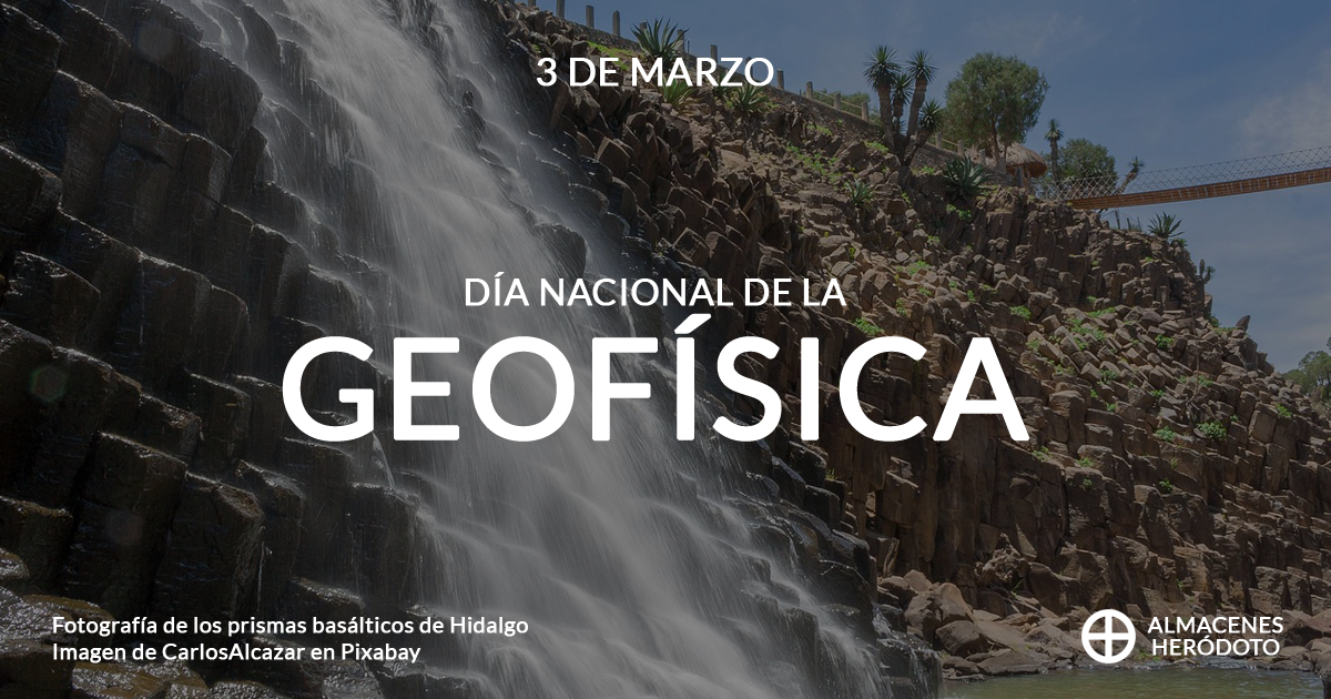 La campaña de Almacenes Heródoto del 3 de marzo de 2026 conmemora el Día Nacional de la Geofísica. La imagen central de la campaña muestra los prismas basálticos de Hidalgo. Crédito de foto: Imagen de CarlosAlcazar en Pixabay.